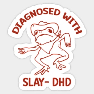 Diagnosed with slay- dhd Sticker